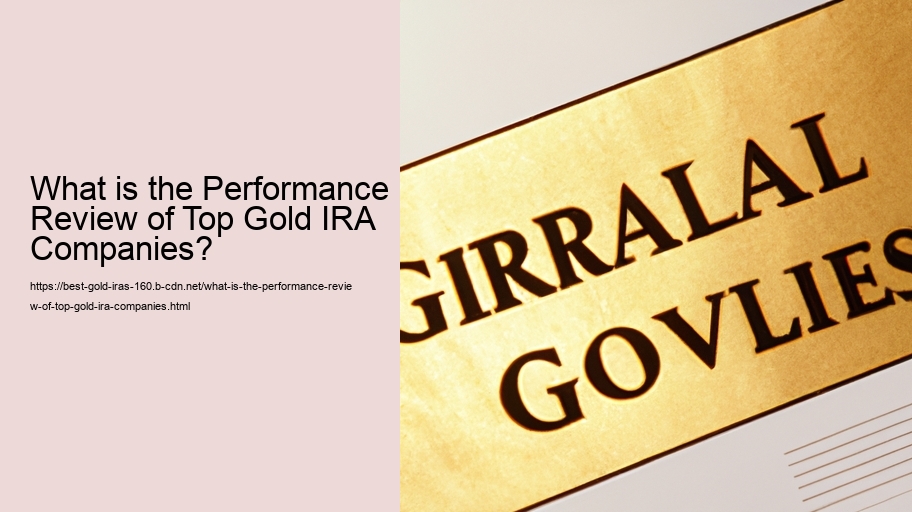 What is the Performance Review of Top Gold IRA Companies? 